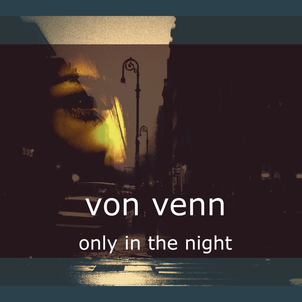 Von Venn, ‘Only In The&nbsp;Night’